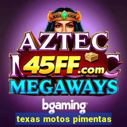 texas motos pimentas